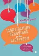 Transforming Behaviour in the Classroom: A solution-focused guide for new teachers