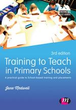 Training to Teach in Primary Schools: A practical guide to School-based training and placements