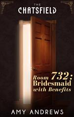 Room 732: Bridesmaid with Benefits (A Chatsfield Short Story, Book 13)