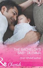 The Bachelor's Baby Dilemma (Family Renewal, Book 3) (Mills & Boon Cherish)