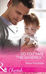 Do You Take This Maverick? (Montana Mavericks: What Happened at the Weddi, Book 2) (Mills & Boon Cherish)