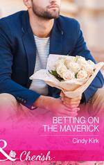 Betting On The Maverick (Montana Mavericks: What Happened at the Wedding, Book 4) (Mills & Boon Cherish)