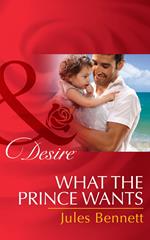 What The Prince Wants (Billionaires and Babies, Book 59) (Mills & Boon Desire)