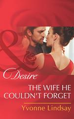 The Wife He Couldn't Forget (Mills & Boon Desire)