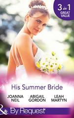 His Summer Bride: Becoming Dr Bellini's Bride / Summer Seaside Wedding / Wedding in Darling Downs (Mills & Boon By Request)