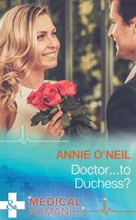 Doctor…To Duchess? (Mills & Boon Medical)