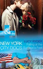 Falling At The Surgeon's Feet (New York City Docs, Book 3) (Mills & Boon Medical)
