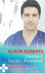 Daredevil, Doctor…Husband? (Mills & Boon Medical)