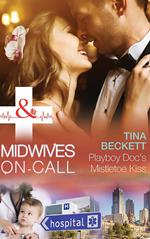 Playboy Doc's Mistletoe Kiss (Midwives On-Call at Christmas, Book 3) (Mills & Boon Medical)