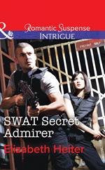 SWAT Secret Admirer (The Lawmen, Book 3) (Mills & Boon Intrigue)