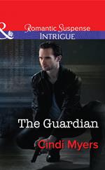 The Guardian (The Ranger Brigade, Book 1) (Mills & Boon Intrigue)
