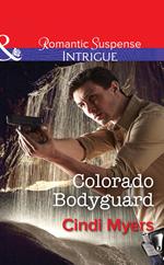 Colorado Bodyguard (The Ranger Brigade, Book 3) (Mills & Boon Intrigue)