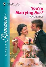 You're Marrying Her? (Mills & Boon Silhouette)
