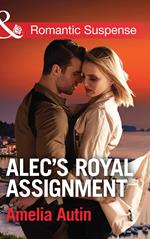 Alec's Royal Assignment (Man on a Mission, Book 5) (Mills & Boon Romantic Suspense)