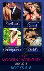 Modern Romance July 2015 Books 5-8: Sicilian's Shock Proposal / Vows Made in Secret / The Sheikh's Wedding Contract / One Night, Two Consequences