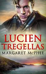 Lucien Tregellas (The Cornwall Collection) (Mills & Boon Historical)