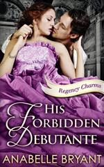 His Forbidden Debutante (Regency Charms, Book 4)