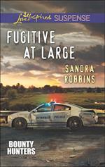 Fugitive At Large (Bounty Hunters, Book 2) (Mills & Boon Love Inspired Suspense)