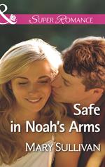 Safe In Noah's Arms (Mills & Boon Superromance)