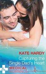 Capturing The Single Dad's Heart (Mills & Boon Medical)