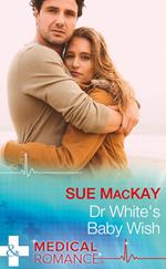 Dr White's Baby Wish (Mills & Boon Medical)