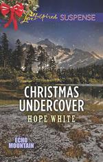 Christmas Undercover (Echo Mountain, Book 4) (Mills & Boon Love Inspired Suspense)