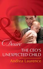 The Ceo's Unexpected Child (Billionaires and Babies, Book 68) (Mills & Boon Desire)