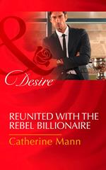 Reunited With The Rebel Billionaire (Bayou Billionaires, Book 3) (Mills & Boon Desire)