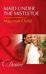 Maid Under The Mistletoe (Mills & Boon Desire)