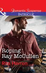 Roping Ray Mccullen (The Heroes of Horseshoe Creek, Book 3) (Mills & Boon Intrigue)