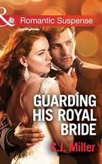 Guarding His Royal Bride (Conspiracy Against the Crown, Book 2) (Mills & Boon Romantic Suspense)