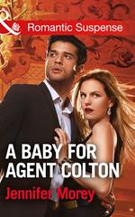 A Baby For Agent Colton (The Coltons of Texas, Book 6) (Mills & Boon Romantic Suspense)