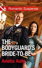 The Bodyguard's Bride-To-Be (Man on a Mission, Book 9) (Mills & Boon Romantic Suspense)