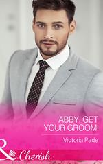 Abby, Get Your Groom! (The Camdens of Colorado, Book 8) (Mills & Boon Cherish)