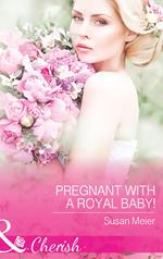 Pregnant With A Royal Baby! (The Princes of Xaviera, Book 1) (Mills & Boon Cherish)