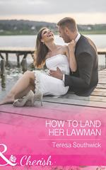 How To Land Her Lawman (The Bachelors of Blackwater Lake, Book 7) (Mills & Boon Cherish)