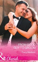 From Good Guy To Groom (The Colorado Fosters, Book 6) (Mills & Boon Cherish)