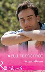 A Bull Rider's Pride (Welcome to Ramblewood, Book 8) (Mills & Boon Cherish)