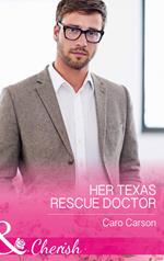 Her Texas Rescue Doctor (Texas Rescue, Book 4) (Mills & Boon Cherish)