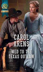 Wed To The Texas Outlaw (The Walker Twins, Book 2) (Mills & Boon Historical)