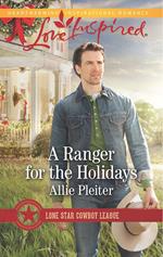A Ranger For The Holidays (Lone Star Cowboy League, Book 3) (Mills & Boon Love Inspired)