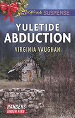 Yuletide Abduction (Rangers Under Fire, Book 1) (Mills & Boon Love Inspired Suspense)