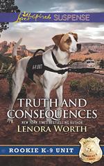 Truth And Consequences (Rookie K-9 Unit, Book 2) (Mills & Boon Love Inspired Suspense)