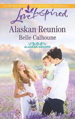 Alaskan Reunion (Alaskan Grooms, Book 2) (Mills & Boon Love Inspired)