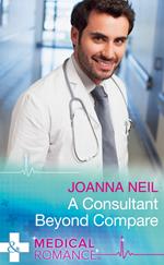 A Consultant Beyond Compare (Mills & Boon Medical)