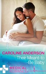 Their Meant-To-Be Baby (Yoxburgh Park Hospital) (Mills & Boon Medical)