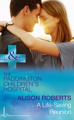 A Life-Saving Reunion (Paddington Children's Hospital, Book 6) (Mills & Boon Medical)