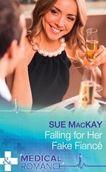 Falling For Her Fake Fiancé (Mills & Boon Medical)