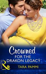 Crowned For The Drakon Legacy (The Drakon Royals, Book 1) (Mills & Boon Modern)