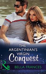 The Argentinian's Virgin Conquest (Claimed by a Billionaire, Book 1) (Mills & Boon Modern)